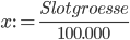 x:=\frac{Slotgroesse}{100.000}